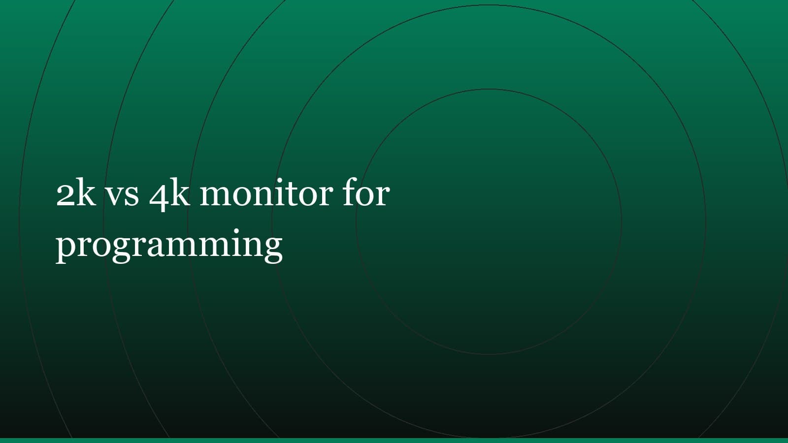 Title card reading “2k vs 4k monitor for programming” set in white on a dark green gradient with concentric circle motifs
