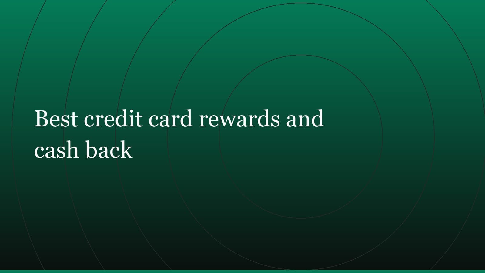 Title card reading “Best credit card rewards and cash back” set in white on a dark green gradient with concentric circle motifs