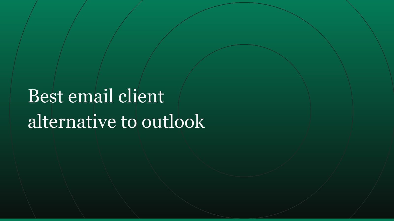 Title card reading “Best email client alternative to outlook” set in white on a dark green gradient with concentric circle motifs