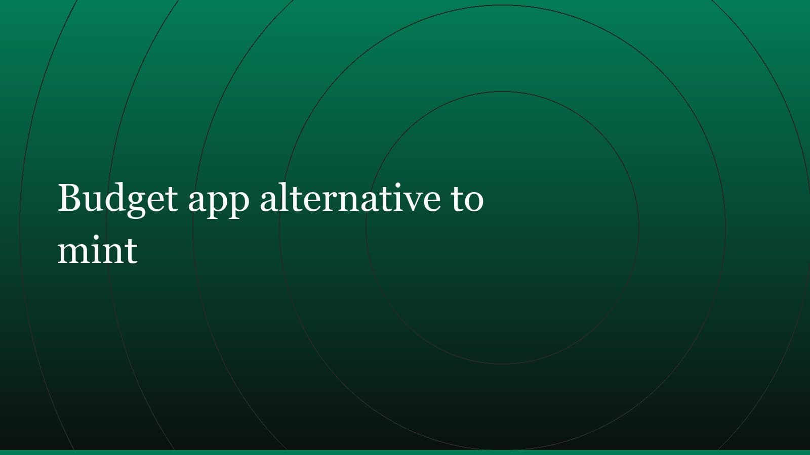 Title card reading “Budget app alternative to mint” set in white on a dark green gradient with concentric circle motifs