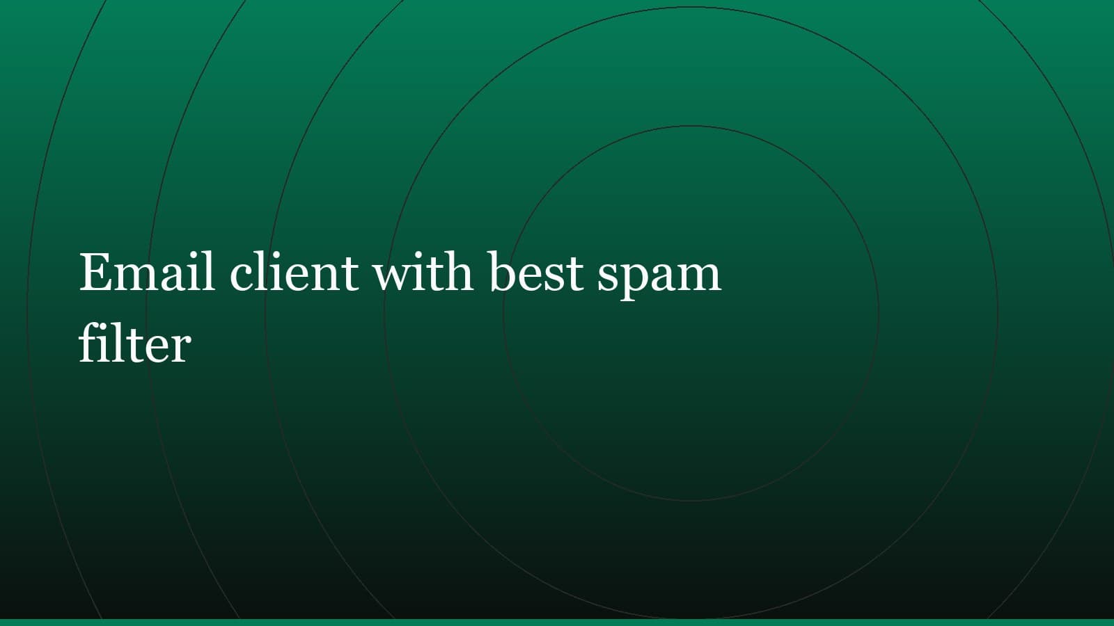 Title card reading “Email client with best spam filter” set in white on a dark green gradient with concentric circle motifs