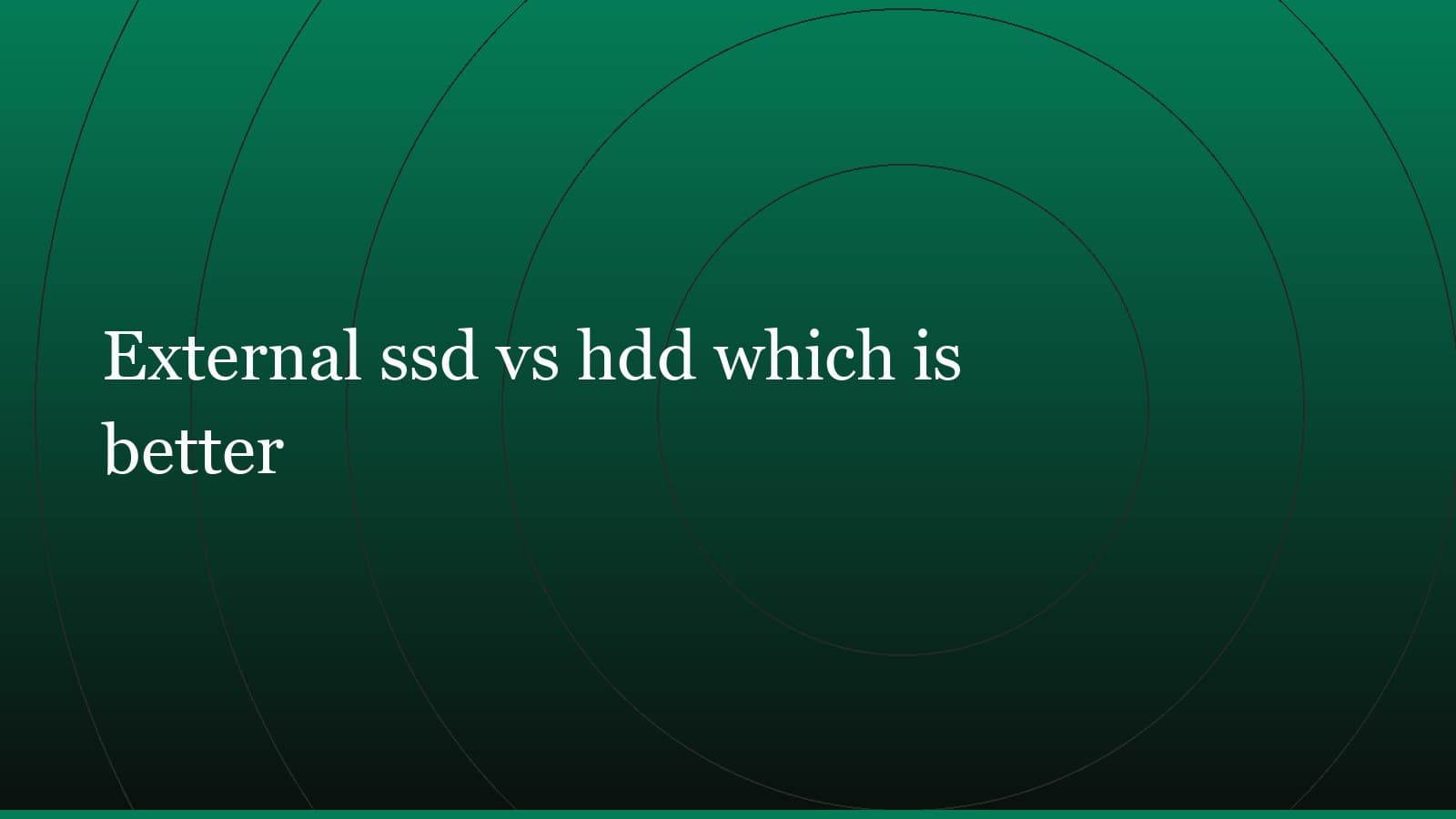 Title card reading “External ssd vs hdd which is better” set in white on a dark green gradient with concentric circle motifs