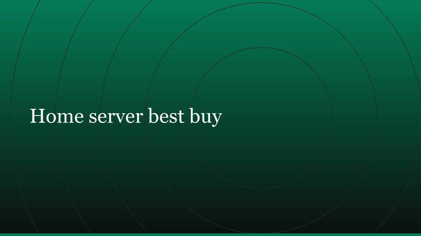 Title card reading “Home server best buy” set in white on a dark green gradient with concentric circle motifs
