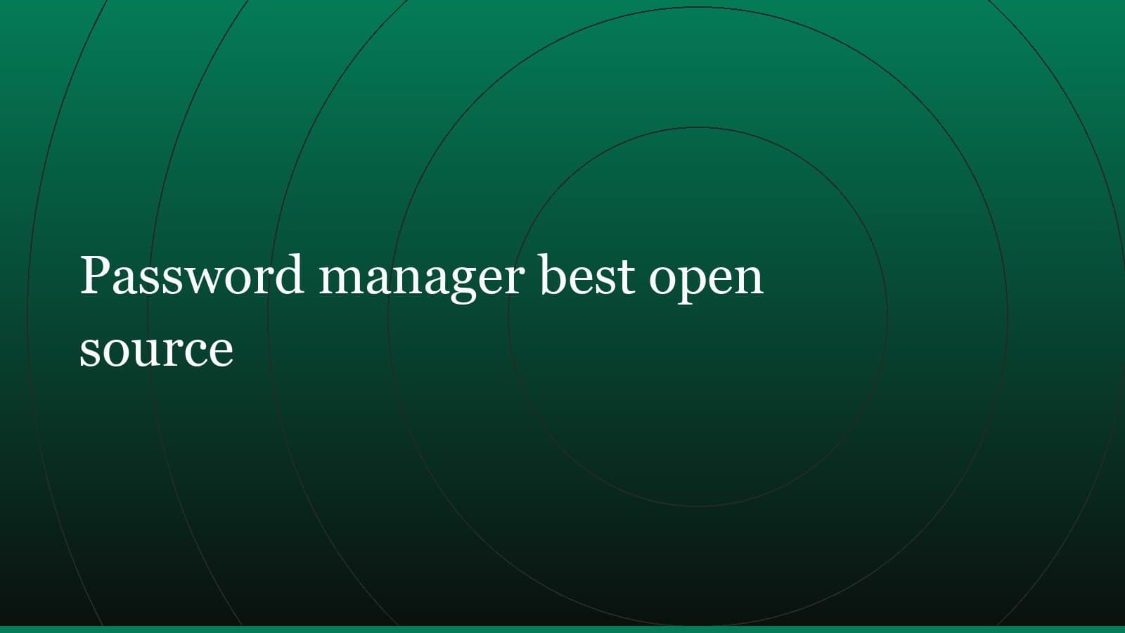 Title card reading “Password manager best open source” set in white on a dark green gradient with concentric circle motifs