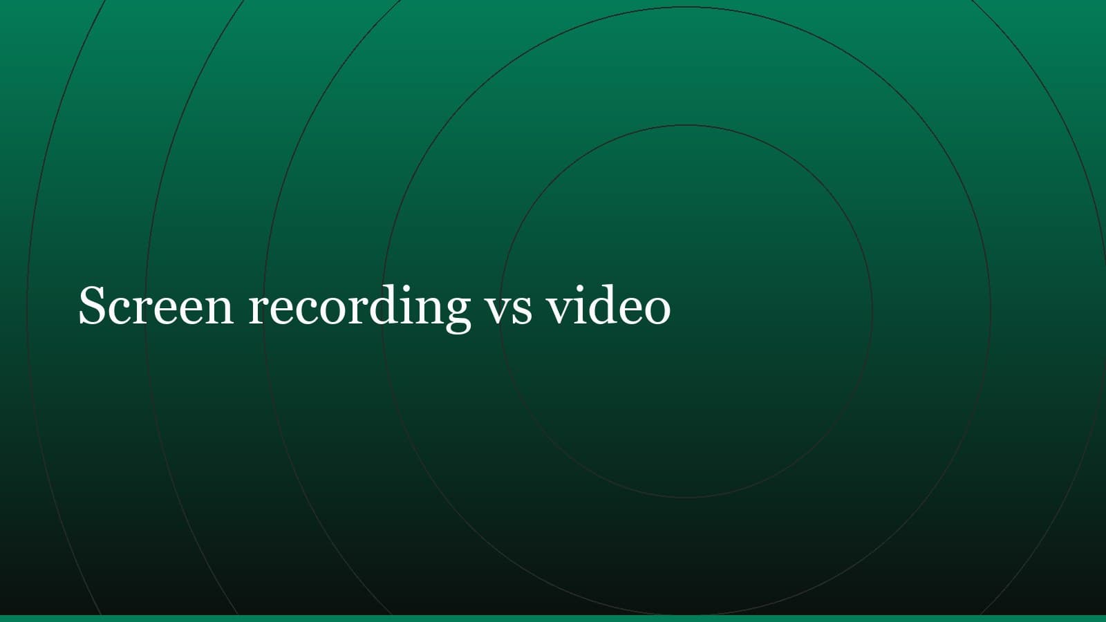 Title card reading “Screen recording vs video” set in white on a dark green gradient with concentric circle motifs