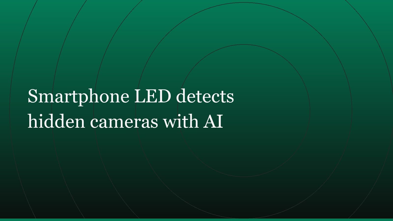Title card reading “Smartphone LED detects hidden cameras with AI” set in white on a dark green gradient with concentric circle motifs