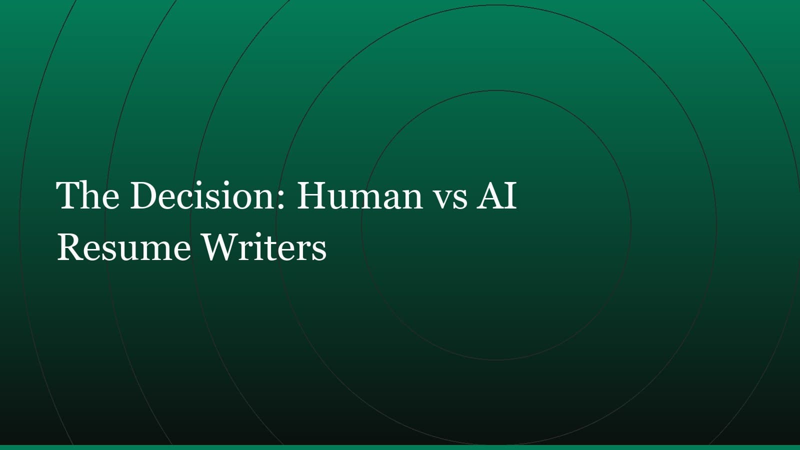Title card reading “The Decision: Human vs AI Resume Writers” set in white on a dark green gradient with concentric circle motifs