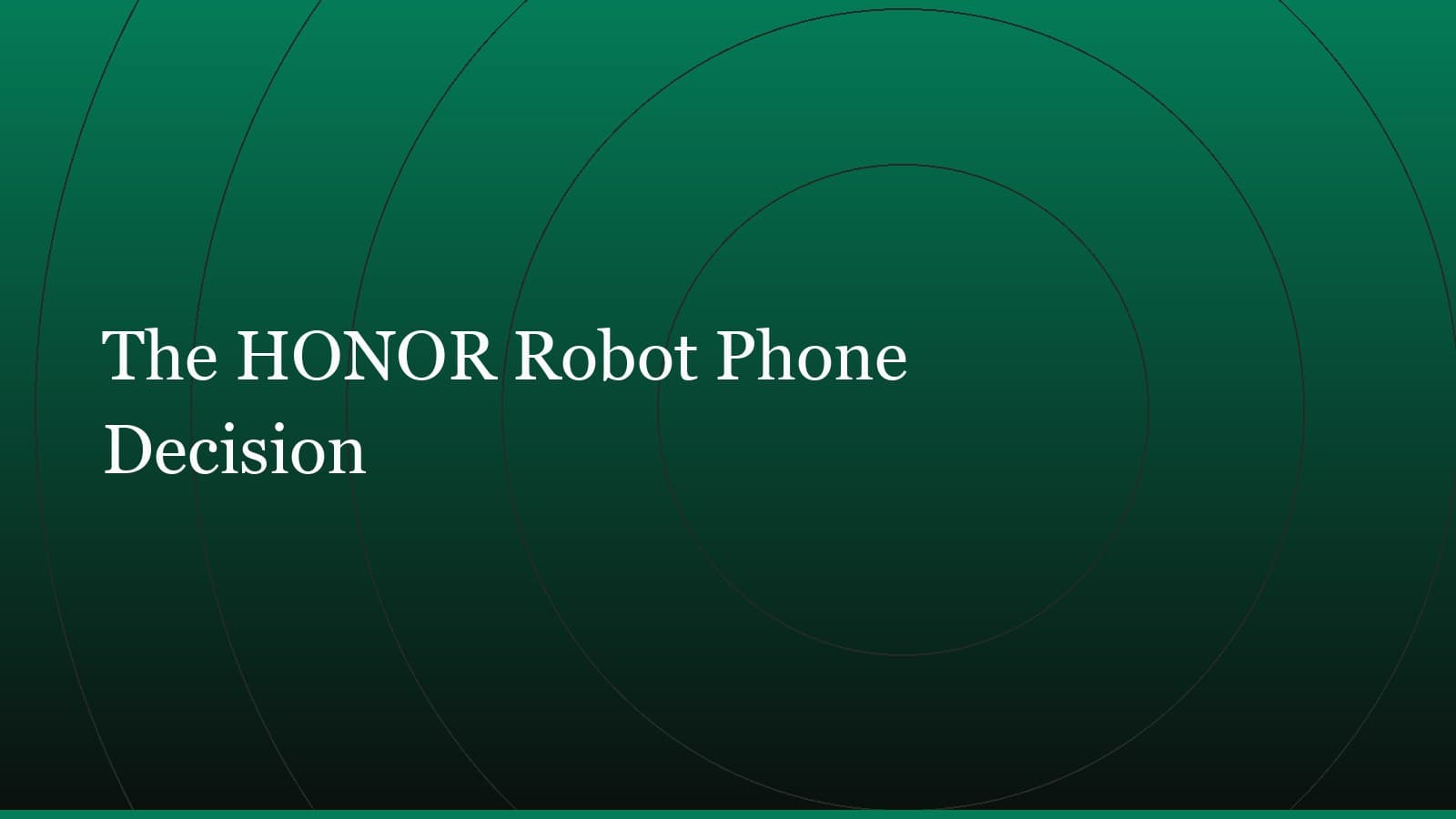 Title card reading “The HONOR Robot Phone Decision” set in white on a dark green gradient with concentric circle motifs
