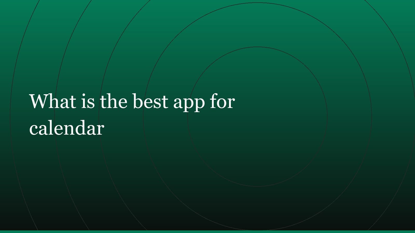 Title card reading “What is the best app for calendar” set in white on a dark green gradient with concentric circle motifs